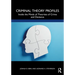 Criminal Theory Profiles: Inside the Minds of Theorists of Crime and Deviance
