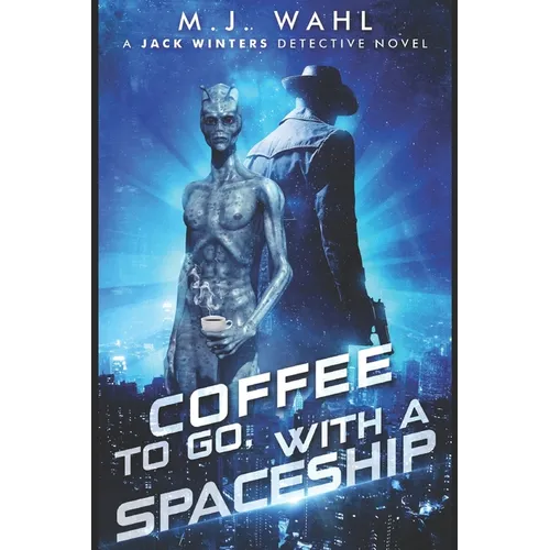 Coffee To Go, With a Spaceship: A Jack Winters Novel