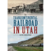 The Transcontinental Railroad in Utah
