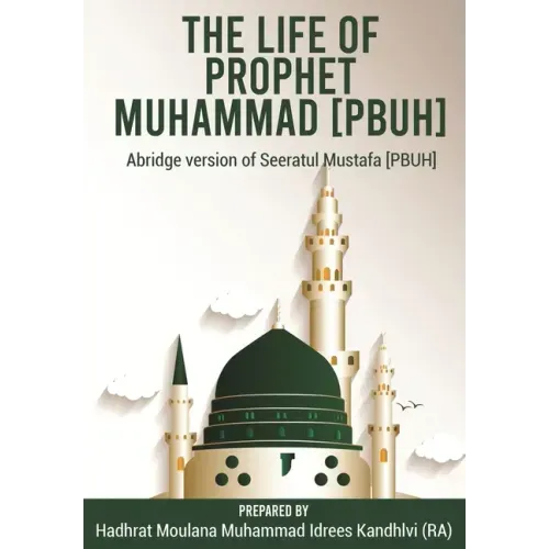 The Life of Prophet Muhammad [PBUH]: Abridge version of Seeratul Mustafa [PBUH]