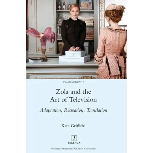Zola and the Art of Television: Adaptation, Recreation, Translation