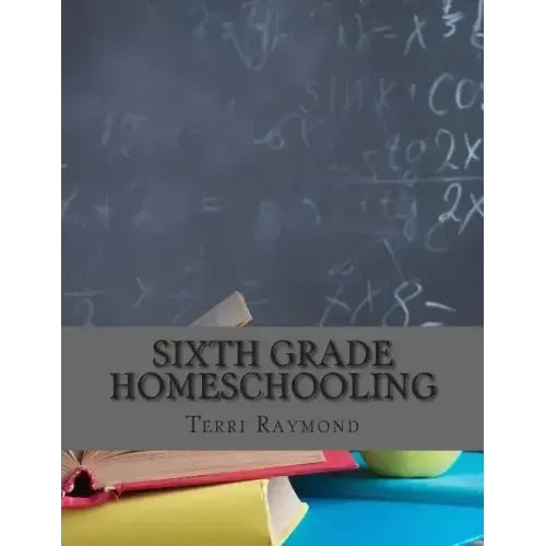 Sixth Grade Homeschooling: (Math, Science and Social Science Lessons, Activities, and Questions)