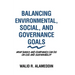 Balancing Environmental, Social, and Governance Goals: What Banks and Companies Can Do on Esg and Sustainability