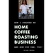How I Started My Home Coffee Roasting Business, and How You Can, Too!
