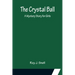 The Crystal Ball; A Mystery Story for Girls
