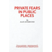 Private Fears in Public Places