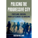 Policing the Progressive City: Portland, Oregon, from Settlement to Uprising
