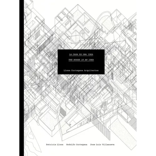 Llosa Cortegana Architects: The House Is an Idea
