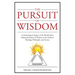 The Pursuit of Wisdom: A Chronological Inquiry of the World's Most Influential Seekers of Wisdom In the Fields of Theology, Philosophy and Science