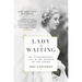 Lady in Waiting: My Extraordinary Life in the Shadow of the Crown