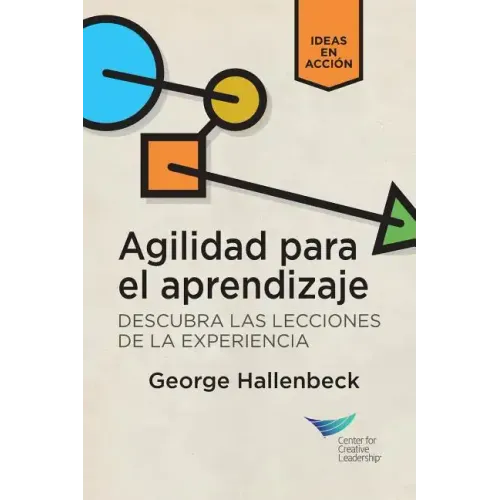 Learning Agility: Unlock the Lessons of Experience (Spanish for Latin America)
