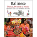 Balinese Dance, Drama & Music: A Beginner's Guide to the Performing Arts of Bali (Bonus Online Content)