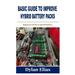 Basic Guide to Improve Hybrid Battery Packs: Beginners tricks to hybrid battery