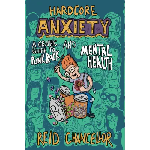 Hardcore Anxiety: A Graphic Guide to Punk Rock and Mental Health: A Graphic Guide to Punk Rock and Mental Health