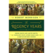 The Regency Years: During Which Jane Austen Writes, Napoleon Fights, Byron Makes Love, and Britain Becomes Modern
