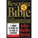 Rescuing the Bible from Fundamentalism: A Bishop Rethinks the Meaning of Scripture
