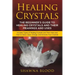 Healing Crystals: The Beginner's Guide to Healing Crystals and Their Meanings and Uses: Includes Types of Healing Crystals and Their Use
