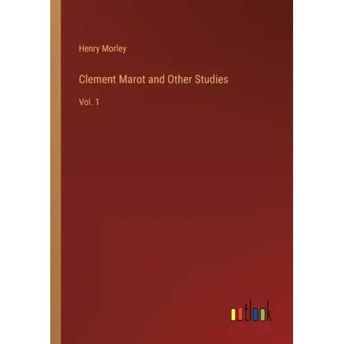 Clement Marot and Other Studies: Vol. 1