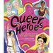 Queer Heroes: Meet 53 LGBTQ Heroes from Past and Present!