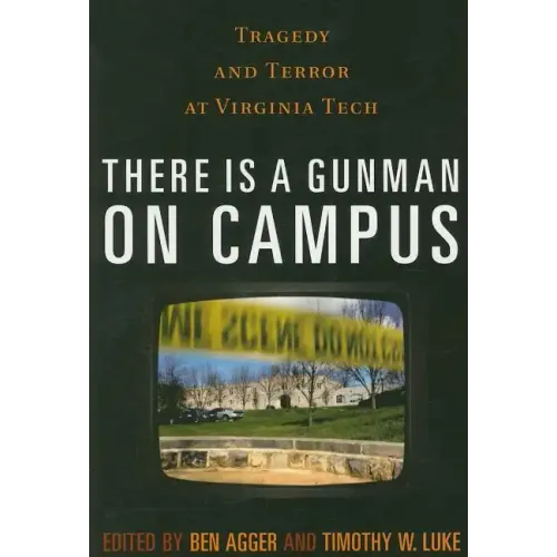 There is a Gunman on Campus: Tragedy and Terror at Virginia Tech