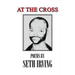 At the Cross: Poems by Seth Irving