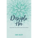 Disciple Her: Using the Word, Work, & Wonder of God to Invest in Women