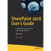 Sharepoint 2016 User's Guide: Learning Microsoft's Business Collaboration Platform