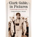 Clark Gable, in Pictures: Candid Images of the Actor's Life