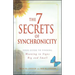 7 Secrets of Synchronicity: Your Guide to Finding Meaning in Signs Big and Small
