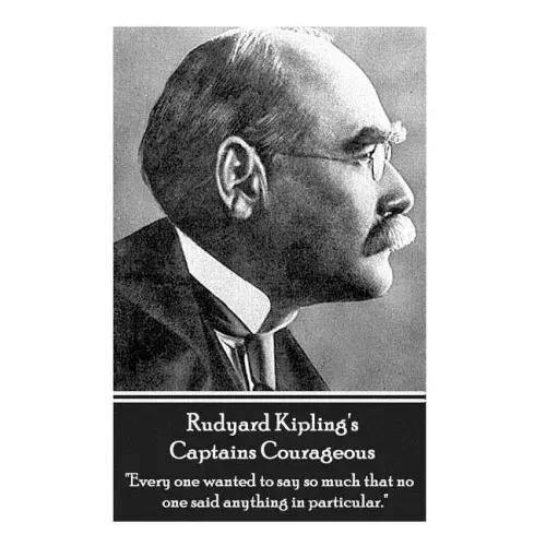 Rudyard Kipling's Captains Courageous: "Every one wanted to say so much that no one said anything in particular."