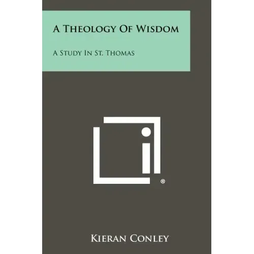 A Theology Of Wisdom: A Study In St. Thomas