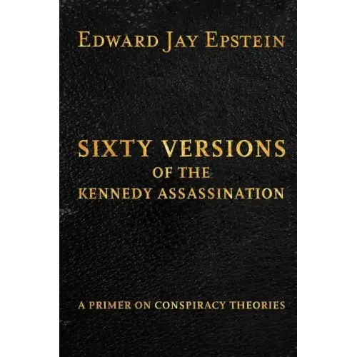 Sixty Versions of the Kennedy Assassination: A Primer on Conspiracy Theories