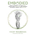 Embodied: How to Connect to Your Body, Ignite Your Intuition, and Harness Universal Energy for Healing