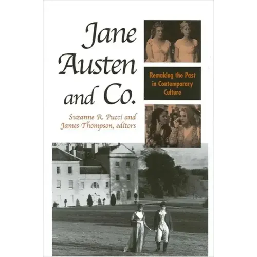 Jane Austen and Co.: Remaking the Past in Contemporary Culture