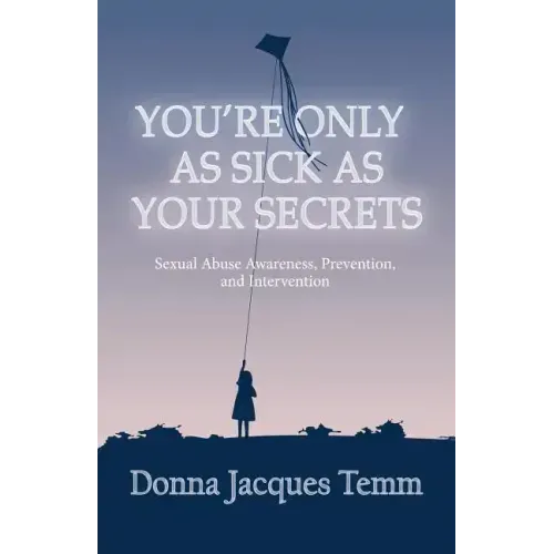 You're Only as Sick as Your Secrets: Sexual Abuse Awareness, Prevention and Intervention