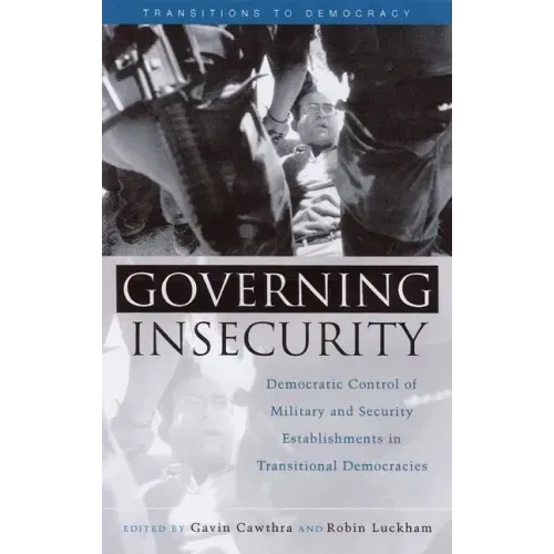Governing Insecurity: Democratic Control of Military and Security Establishments in Transitional Democracies