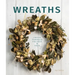 Wreaths: Fresh, Foliage, Foraged, and Faux