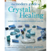 The Modern Guide to Crystal Healing: Includes Over 400 Crystals to Transform Your Life