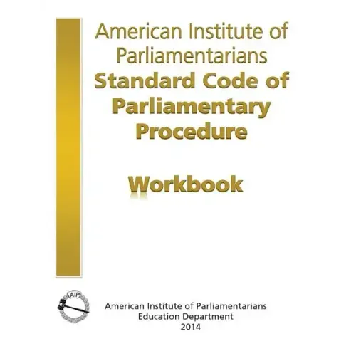 AIP Standard Code of Parliamentary Procedure Workbook: A workbook for users of American Institute of Parliamentarians Standard Code of Parliamentary P