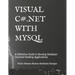 Visual C# .Net with MySQL: A Definitive Guide to Develop Database-Oriented Desktop Applications