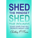 Shed the Mindset Shed the Pounds: 8 Steps That Will Promote Weight Loss