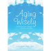 Aging Wisely: Facing Emotional Challenges from 50 to 85+ Years