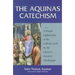 The Aquinas Catechism: A Simple Explanation of the Catholic Faith by the Church's Greatest Theologian