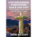 Conversational Portuguese Quick and Easy: The Most Innovative Technique to Learn the Brazilian Portuguese Language.