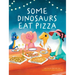 Some Dinosaurs Eat Pizza