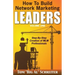 How To Build Network Marketing Leaders Volume One: Step-by-Step Creation of MLM Professionals