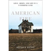 American Fire: Love, Arson, and Life in a Vanishing Land