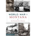 World War I Montana: The Treasure State Prepares