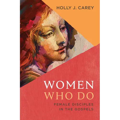 Women Who Do: Female Disciples in the Gospels