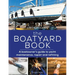 The Boatyard Book: A Boatowner's Guide to Yacht Maintenance, Repair and Refitting